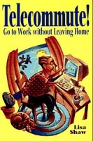 Telecommute! : Go To Work Without Leaving Home артикул 3112e.
