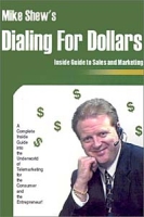 Dialing for Dollars: A Complete Inside Guide into the Underworld of Telemarketing for the Consumer and the Entrepreneur артикул 3321e.