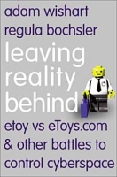 Leaving Reality Behind : etoy vs eToys com & other battles to control cyberspace артикул 3144e.
