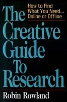 The Creative Guide to Research: How to Find What You Need Online or Offline артикул 3166e.